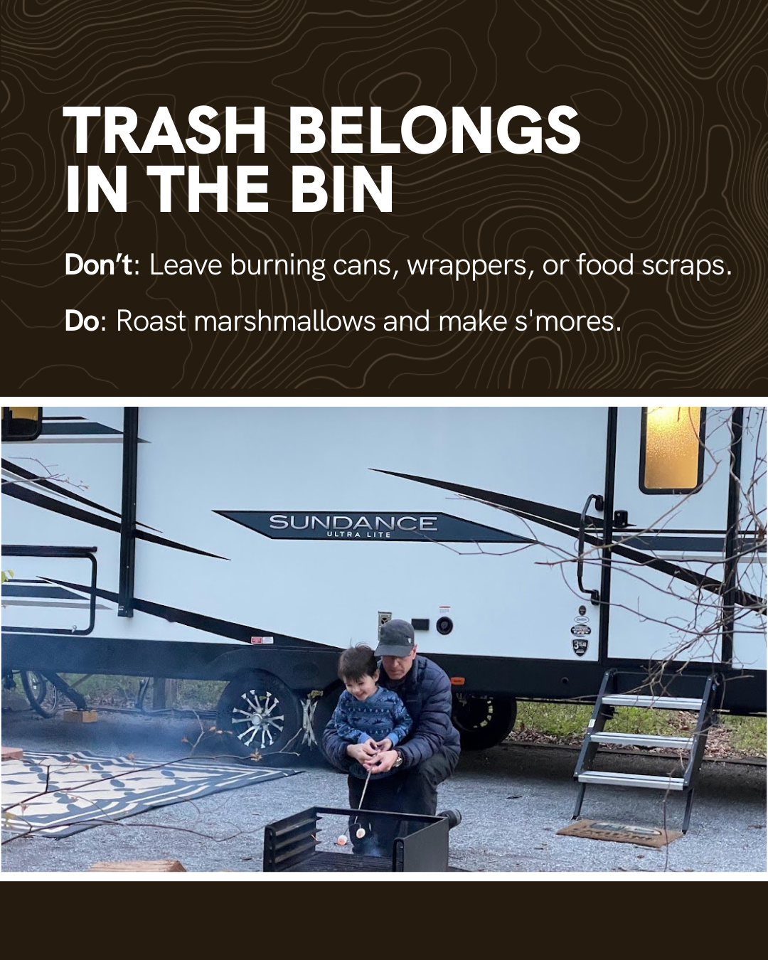 A man and a child stand by a fire pit near a parked camper. The man helps the child roast marshmallows. Text above reads: Trash belongs in the bin. Don’t: Leave burning cans, wrappers, or food scraps. Do: Roast marshmallows and make smores.